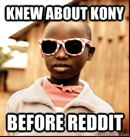 knew about kony before reddit  