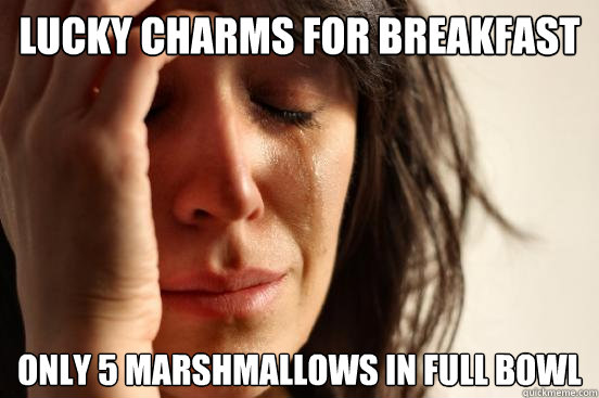 Lucky Charms for breakfast Only 5 Marshmallows in full bowl  First World Problems