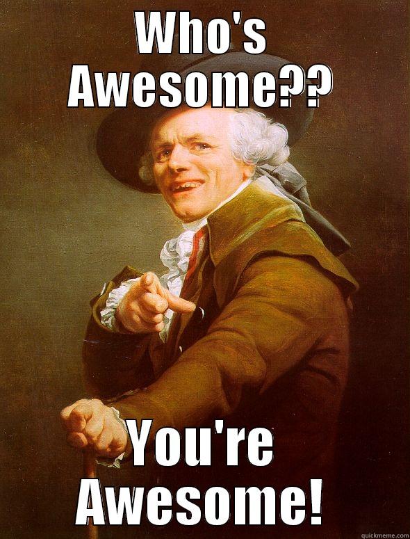 WHO'S AWESOME?? YOU'RE AWESOME! Joseph Ducreux