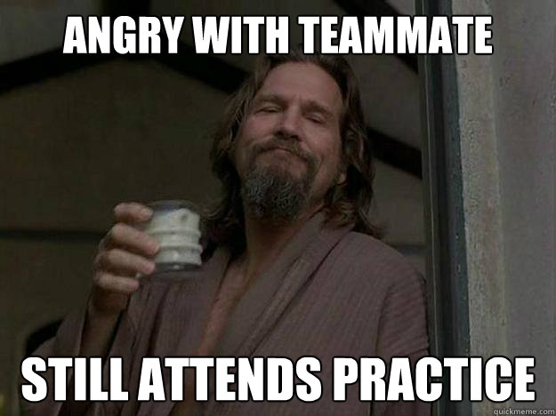 angry with teammate still attends practice  