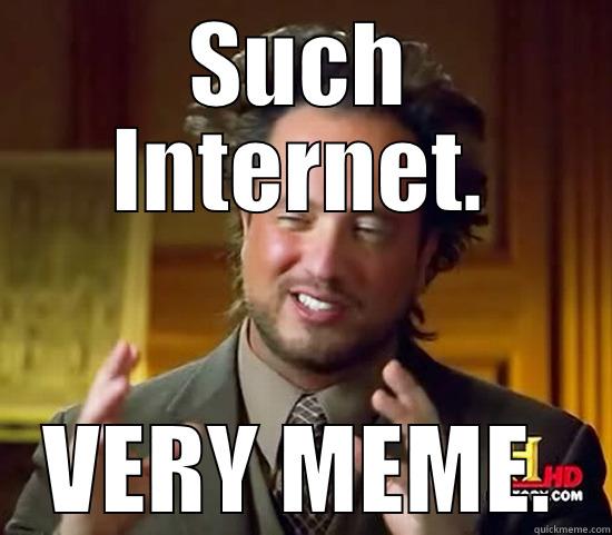 SUCH INTERNET. VERY MEME. Ancient Aliens