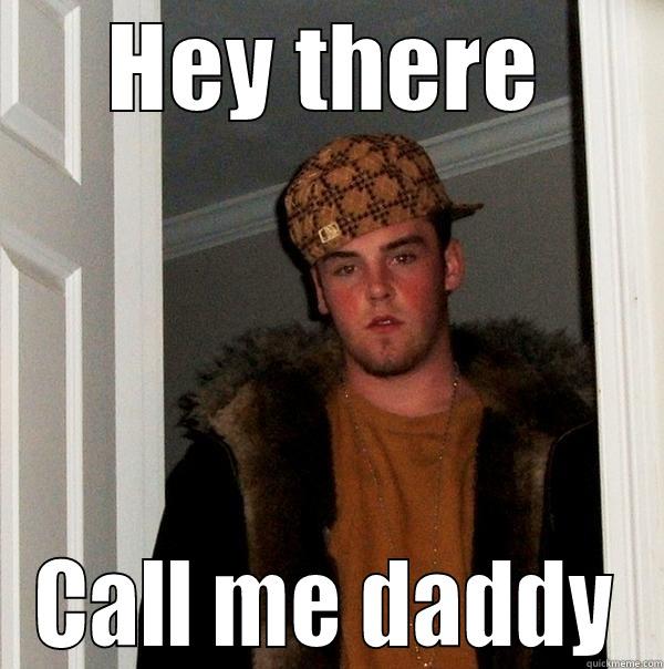 Call me daddy - HEY THERE CALL ME DADDY Scumbag Steve