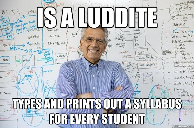 Is a luddite types and prints out a syllabus for every student - Is a luddite types and prints out a syllabus for every student  Engineering Professor