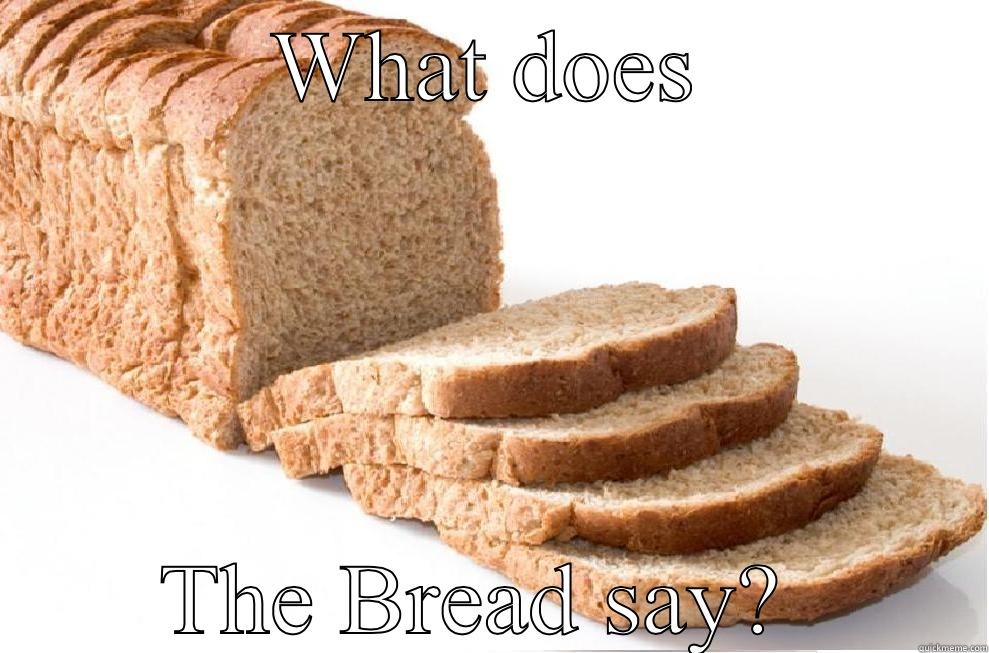WHAT DOES THE BREAD SAY?  Misc
