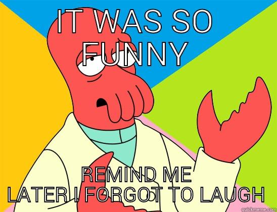 IT WAS SO FUNNY REMIND ME LATER I FORGOT TO LAUGH Futurama Zoidberg 