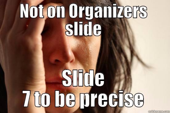 NOT ON ORGANIZERS SLIDE SLIDE 7 TO BE PRECISE First World Problems