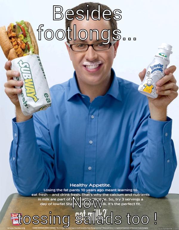 BESIDES FOOTLONGS... NOW TOSSING SALADS TOO ! Misc