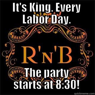   - IT'S KING. EVERY LABOR DAY. THE PARTY STARTS AT 8:30! Misc