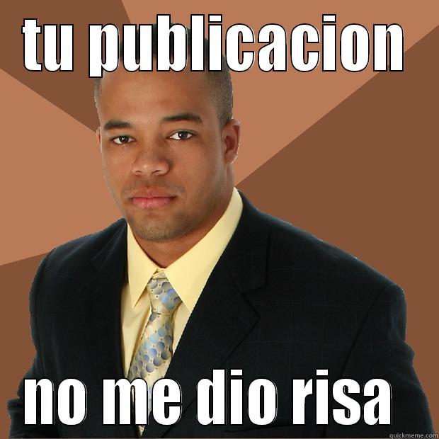 TU PUBLICACION NO ME DIO RISA  Successful Black Man
