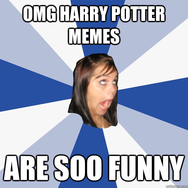 OMG harry potter memes are soo funny  Annoying Facebook Girl