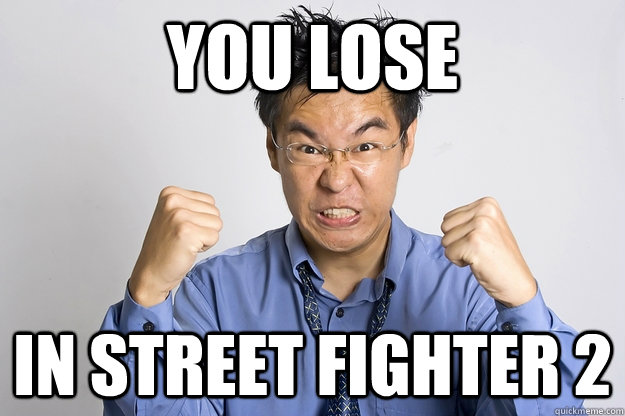 You Lose In street fighter 2 - You Lose In street fighter 2  Angry Asian