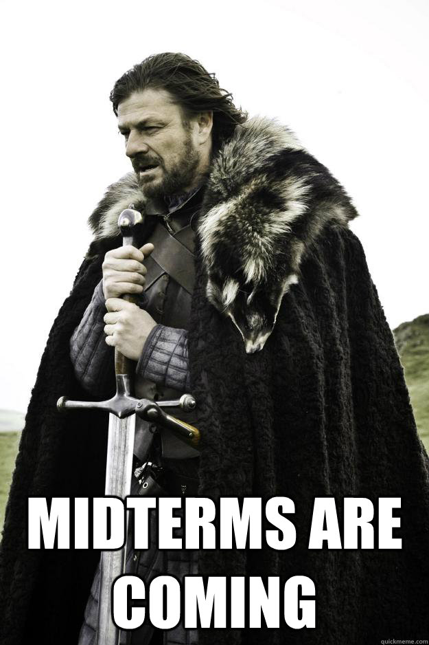  Midterms are Coming  Winter is coming