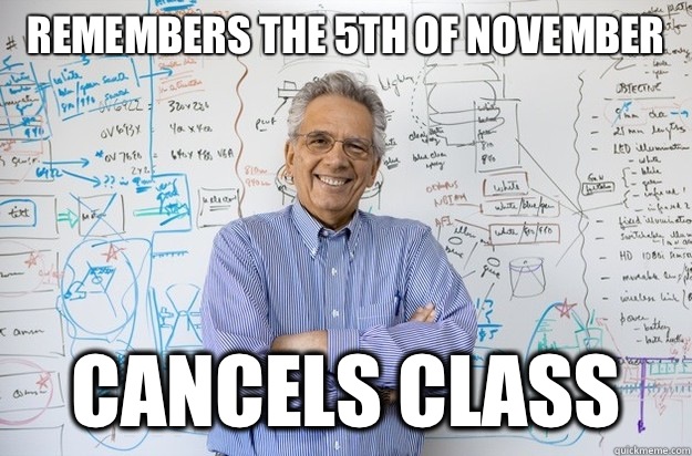 Remembers the 5th of November  Cancels class  Engineering Professor