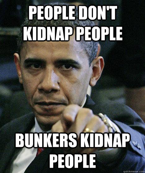 people don't kidnap people bunkers kidnap people  Pissed Off Obama