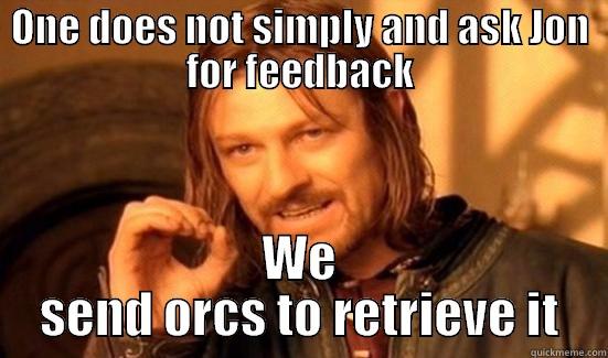 ONE DOES NOT SIMPLY AND ASK JON FOR FEEDBACK WE SEND ORCS TO RETRIEVE IT Boromir
