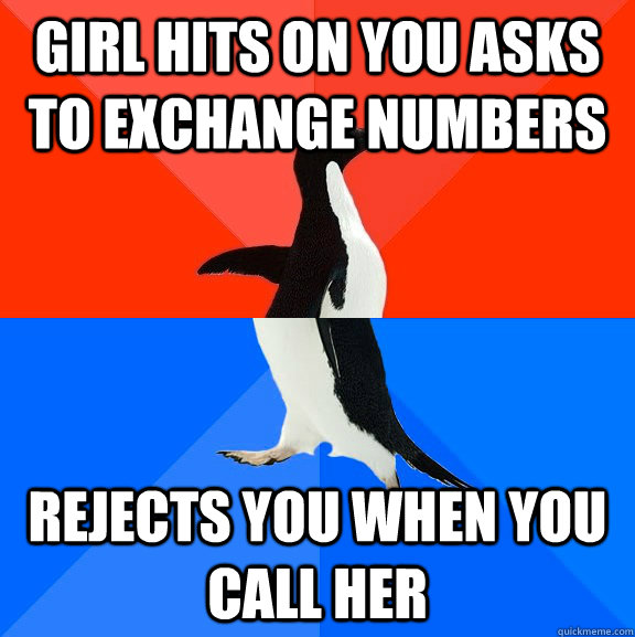 Girl hits on you asks to exchange numbers Rejects you when you call her  Socially Awesome Awkward Penguin
