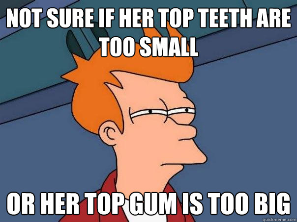 Not sure if her top teeth are too small Or her top gum is too big - Not sure if her top teeth are too small Or her top gum is too big  Futurama Fry