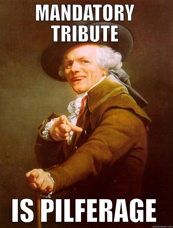 MANDATORY TRIBUTE IS PILFERAGE Joseph Ducreux