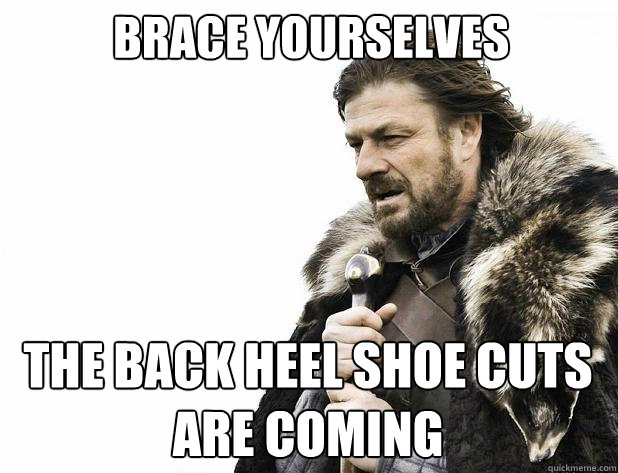 brace yourselves The back heel shoe cuts are coming - brace yourselves The back heel shoe cuts are coming  Misc