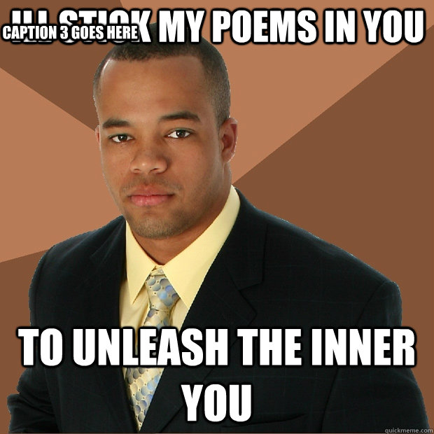 ill stick my poems in you to unleash the inner you   Caption 3 goes here  Successful Black Man