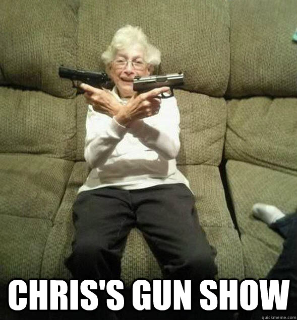  Chris's gun show -  Chris's gun show  Gunslinger Granny