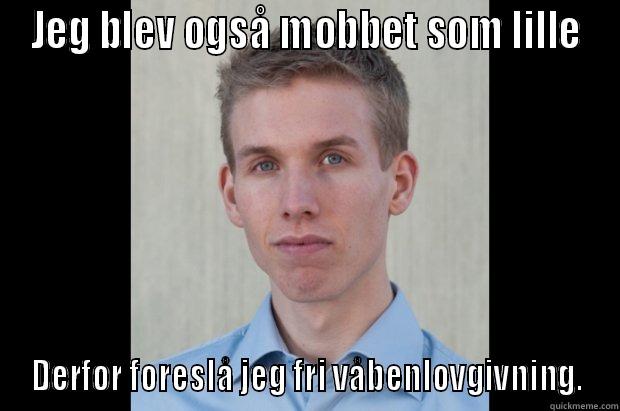JEG BLEV OGSÅ MOBBET SOM LILLE DERFOR FORESLÅ JEG FRI VÅBENLOVGIVNING. Misc