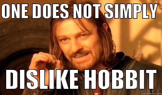 ONE DOES NOT SIMPLY    DISLIKE HOBBIT Boromir