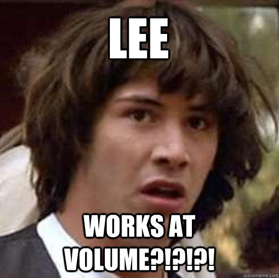 lee works at volume?!?!?! - lee works at volume?!?!?!  conspiracy keanu