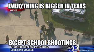 Everything is bigger in texas Except school shootings  Lone Star