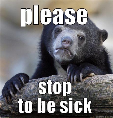 PLEASE STOP TO BE SICK Confession Bear