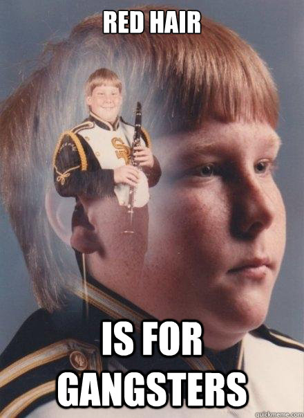 Red hair  is for gangsters  PTSD Clarinet Boy