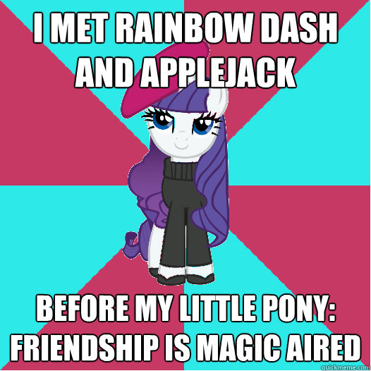 I met Rainbow dash and applejack before my little pony: friendship is magic aired - I met Rainbow dash and applejack before my little pony: friendship is magic aired  Hipster Rarity