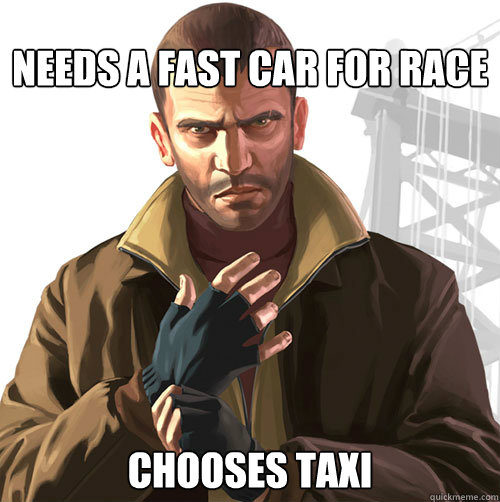 Needs a fast car for race chooses taxi - Needs a fast car for race chooses taxi  Misc