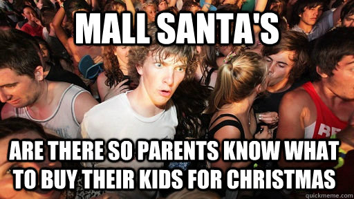 Mall Santa's  Are there so parents know what to buy their kids for christmas  Sudden Clarity Clarence