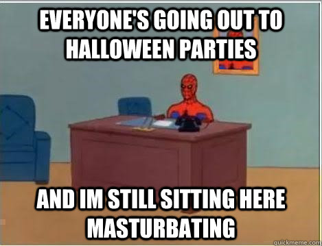 everyone's going out to Halloween parties  and im still sitting here masturbating  Spiderman Desk
