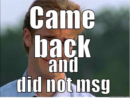 CAME BACK AND DID NOT MSG 1990s Problems