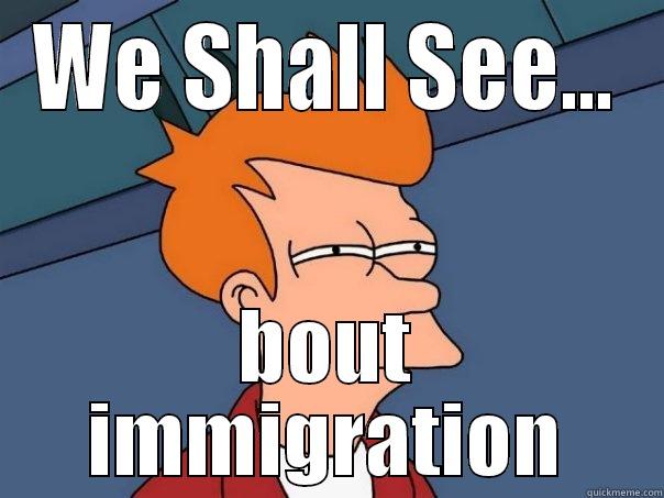 reluctant Liberal Killler - WE SHALL SEE... BOUT IMMIGRATION Futurama Fry
