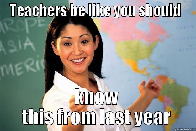 TEACHERS BE LIKE YOU SHOULD  KNOW THIS FROM LAST YEAR Unhelpful High School Teacher