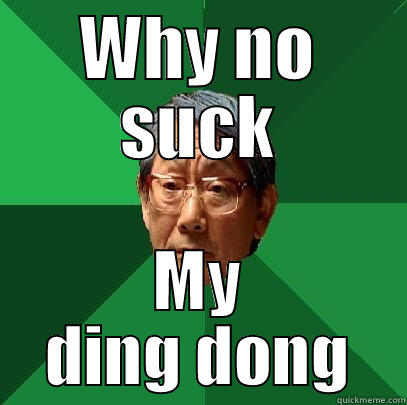 WHY NO SUCK MY DING DONG High Expectations Asian Father