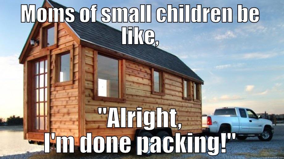 MOMS OF SMALL CHILDREN BE LIKE, 