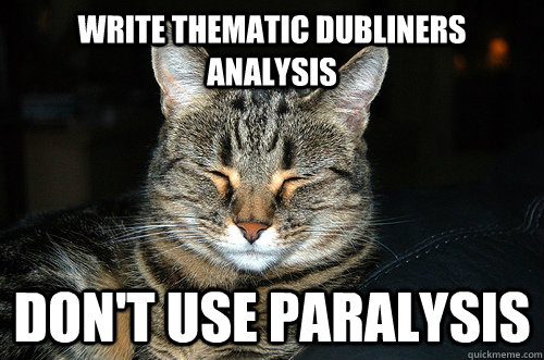 Write Thematic Dubliners Analysis Don't use paralysis  