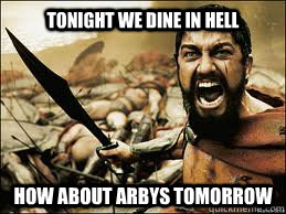 tonight we dine in hell how about arbys tomorrow  