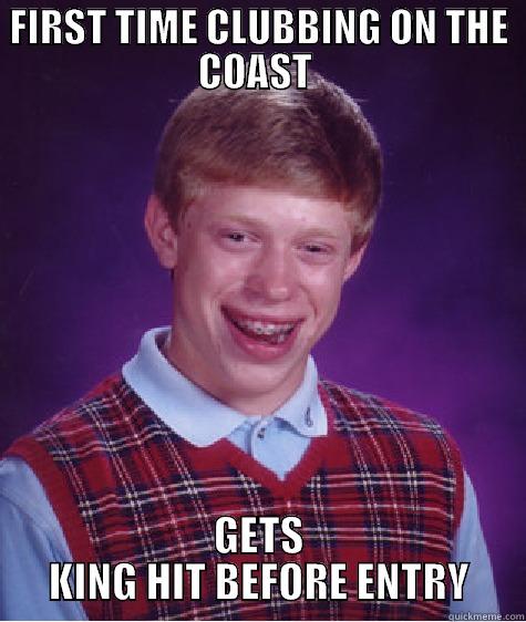 KING HIT - FIRST TIME CLUBBING ON THE COAST  GETS KING HIT BEFORE ENTRY Bad Luck Brian