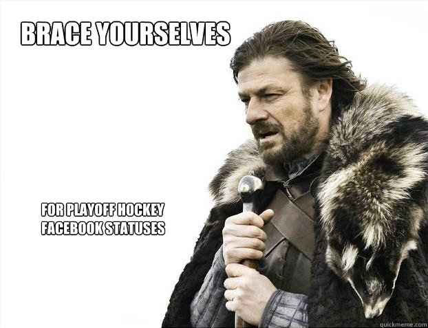brace yourselves
 for playoff hockey facebook statuses  Brace yourself - muslim claims
