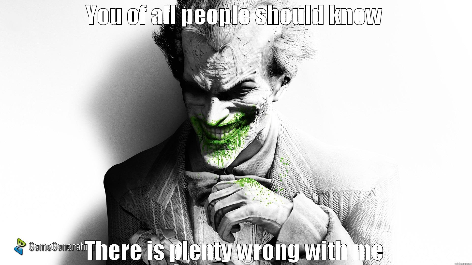Joker Arkham City  - YOU OF ALL PEOPLE SHOULD KNOW THERE IS PLENTY WRONG WITH ME Misc