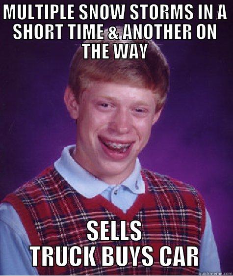 MULTIPLE SNOW STORMS IN A SHORT TIME & ANOTHER ON THE WAY SELLS TRUCK BUYS CAR Bad Luck Brian