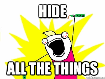 Hide All the things  