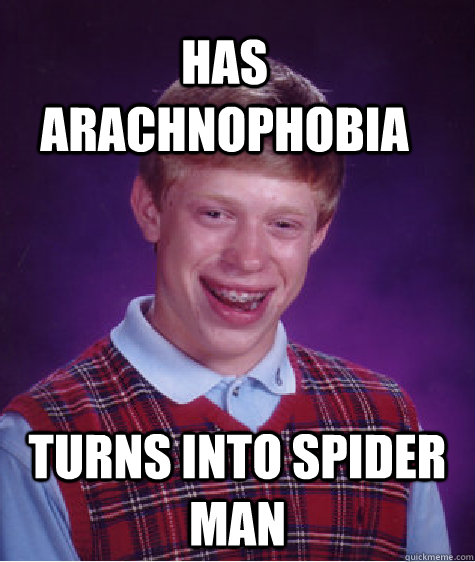 Has Arachnophobia Turns into spider man - Has Arachnophobia Turns into spider man  Bad Luck Brain