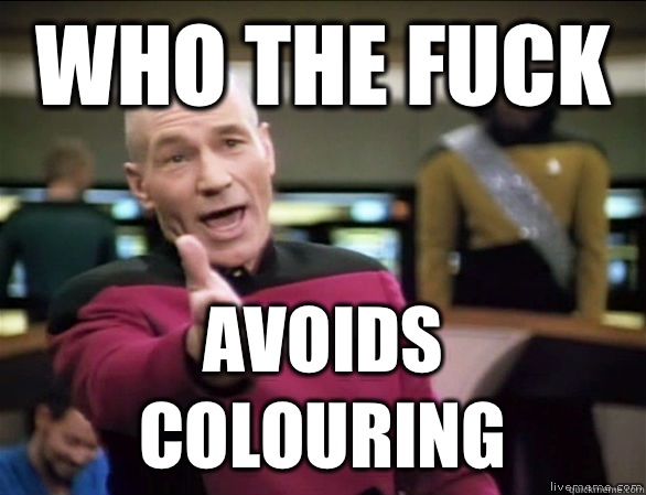who the fuck Avoids colouring  Annoyed Picard HD