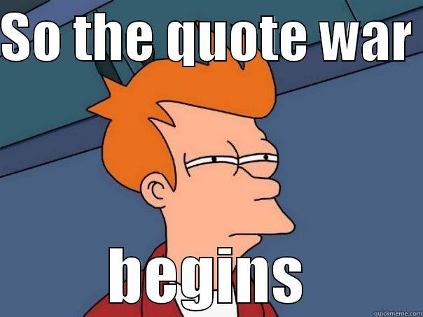 SO THE QUOTE WAR  BEGINS Futurama Fry